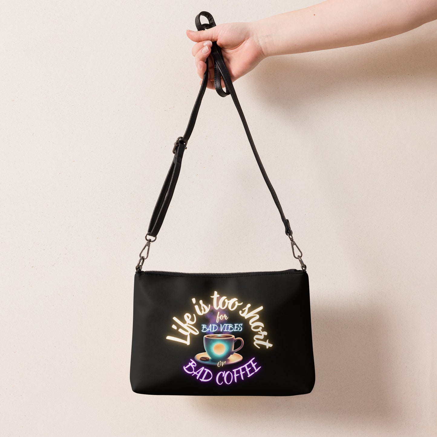 Life Is Too Short For Bad Vibes Or Bad Coffee Crossbody bag