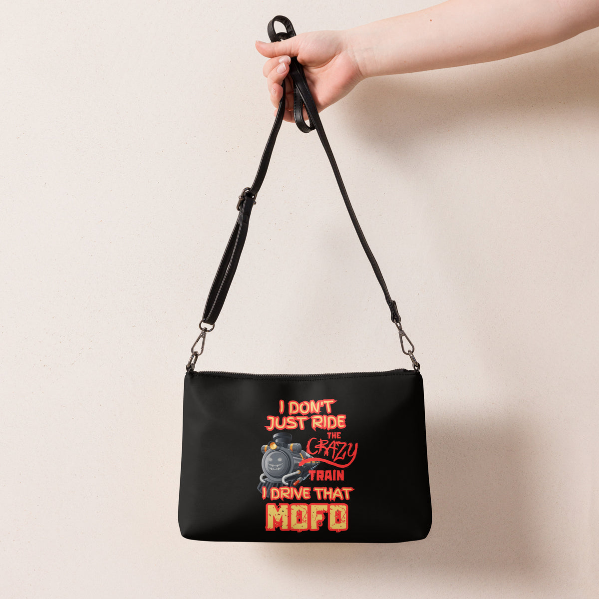 I Don’t Just Ride The Crazy Train I Drive That Mofo Crossbody bag