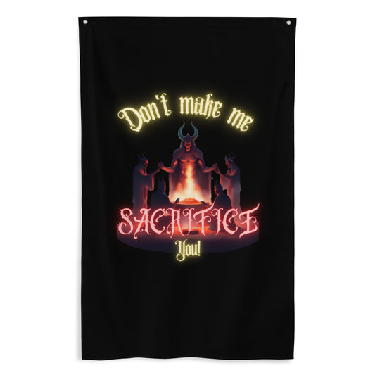 Don’t Make Me Sacrifice You Flag