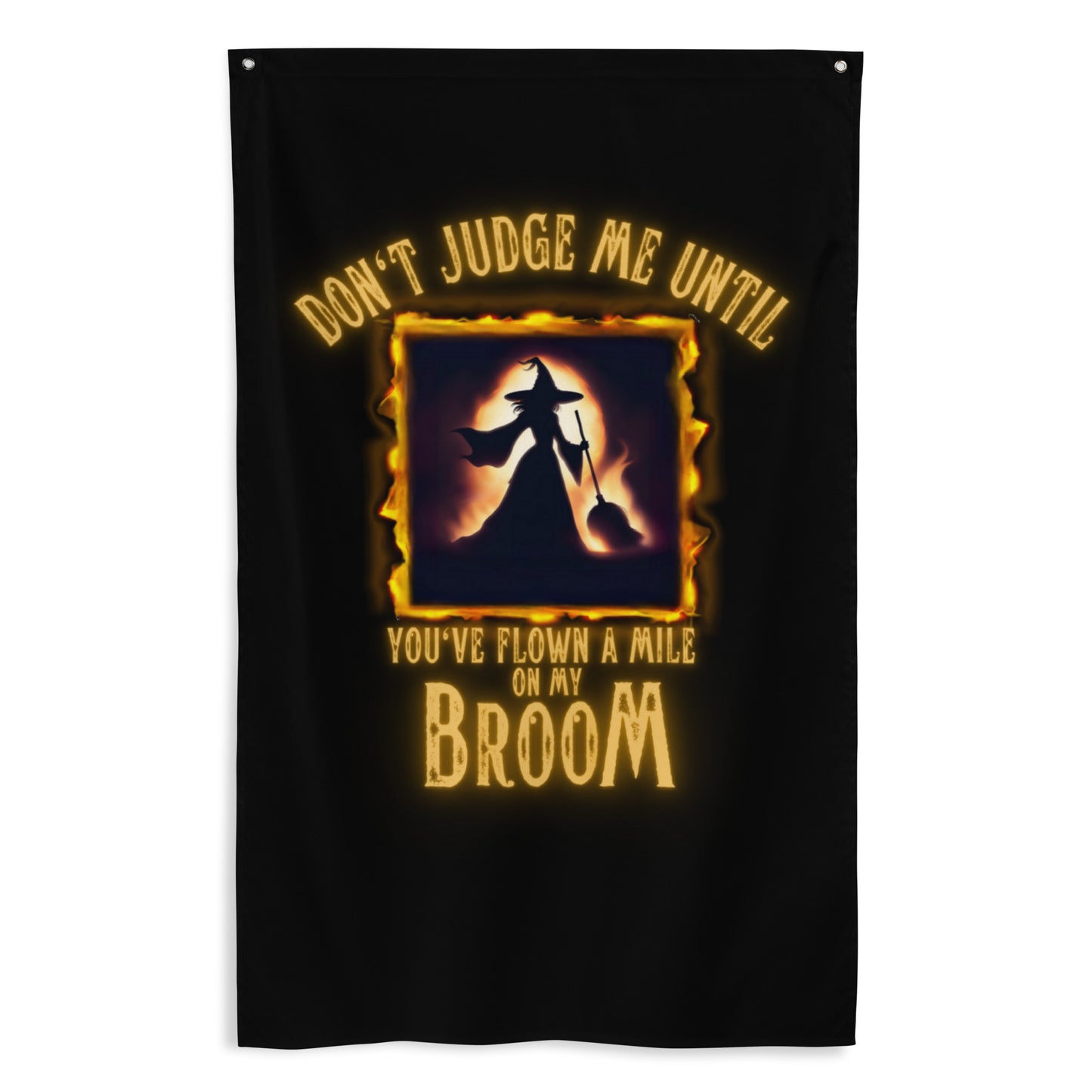 Don’t Judge Me Until You’ve Flown A Mile On My Broom Flag