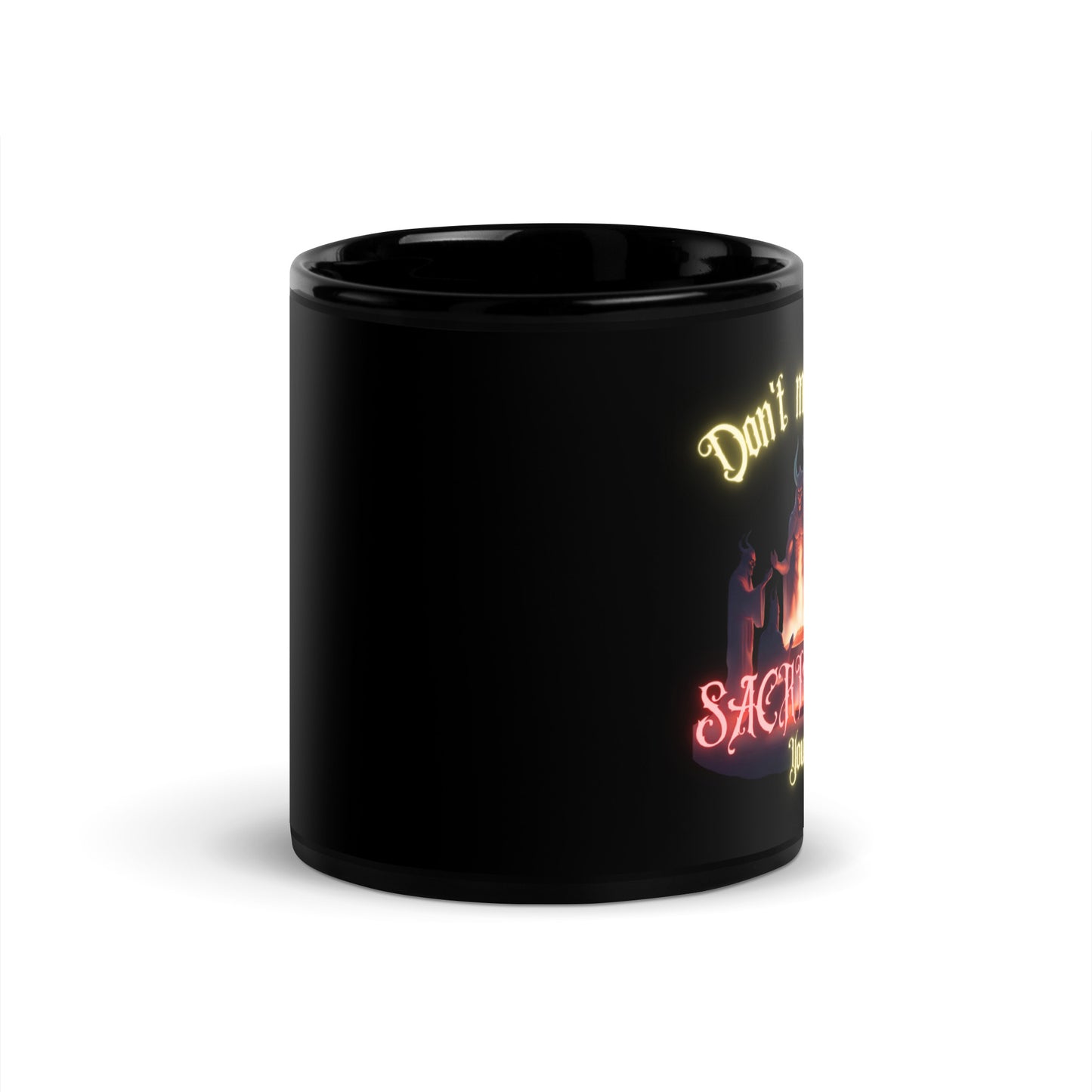 Don't Make Me Sacrifice You Black Glossy Mug