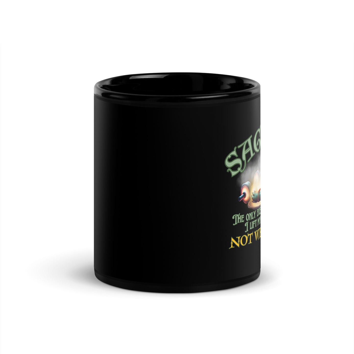 Saging The Only Exercise Where I Lift My Spirits Not Weights Black Glossy Mug