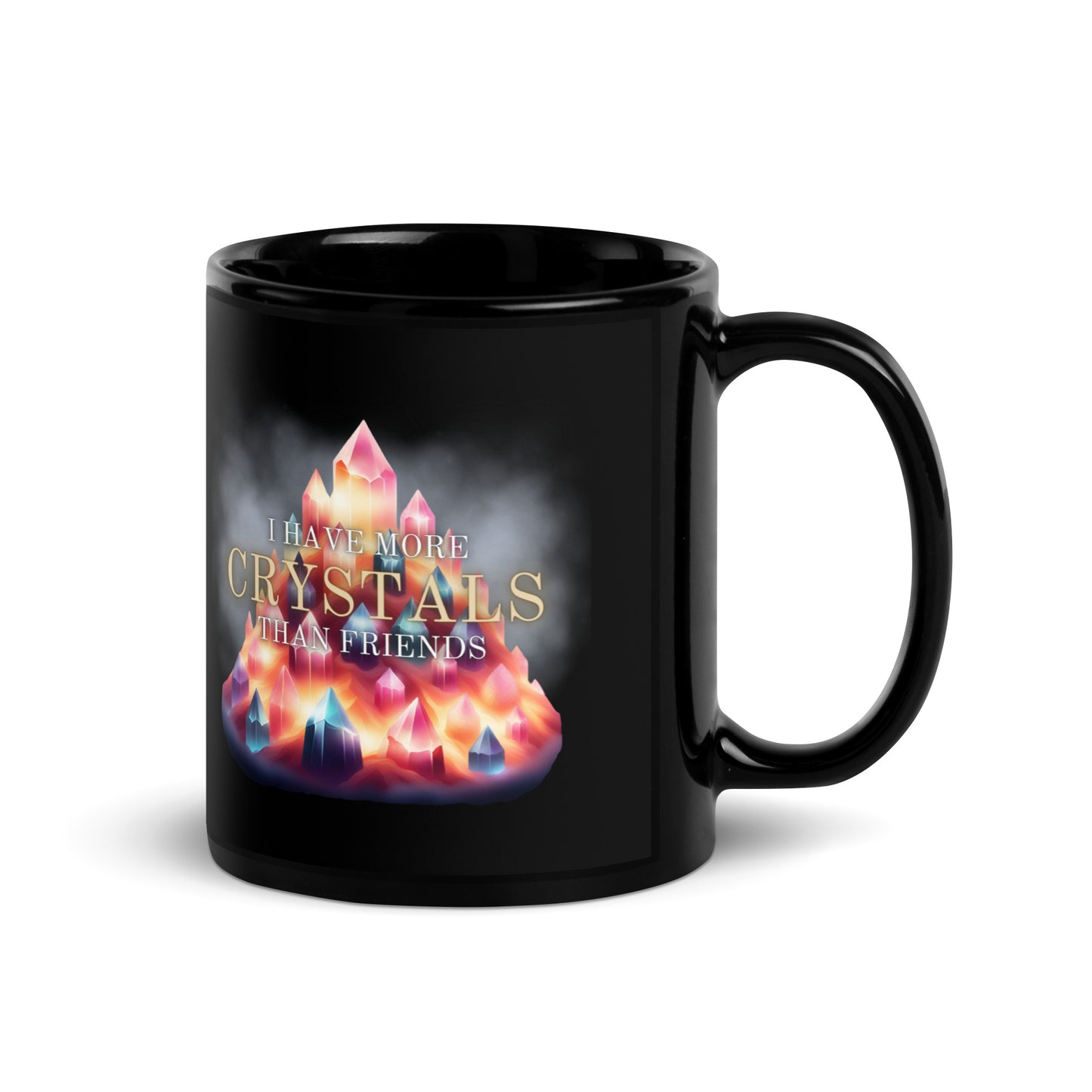 I Have More Crystals Than Friends Black Glossy Mug