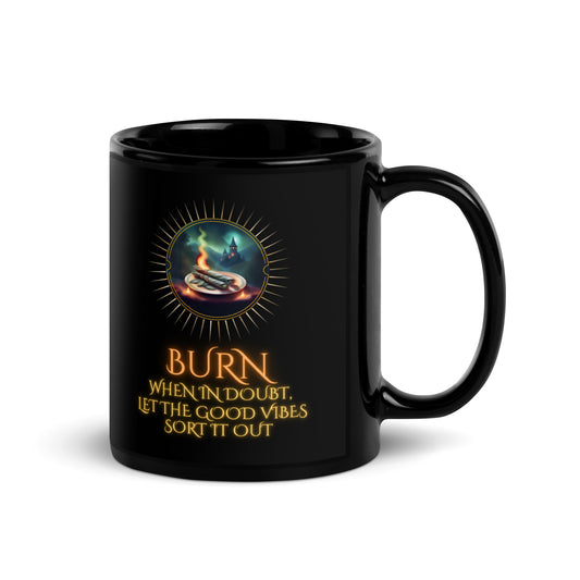 Burn When In Doubt Let The Good Vibes Sort It Out Black Glossy Mug