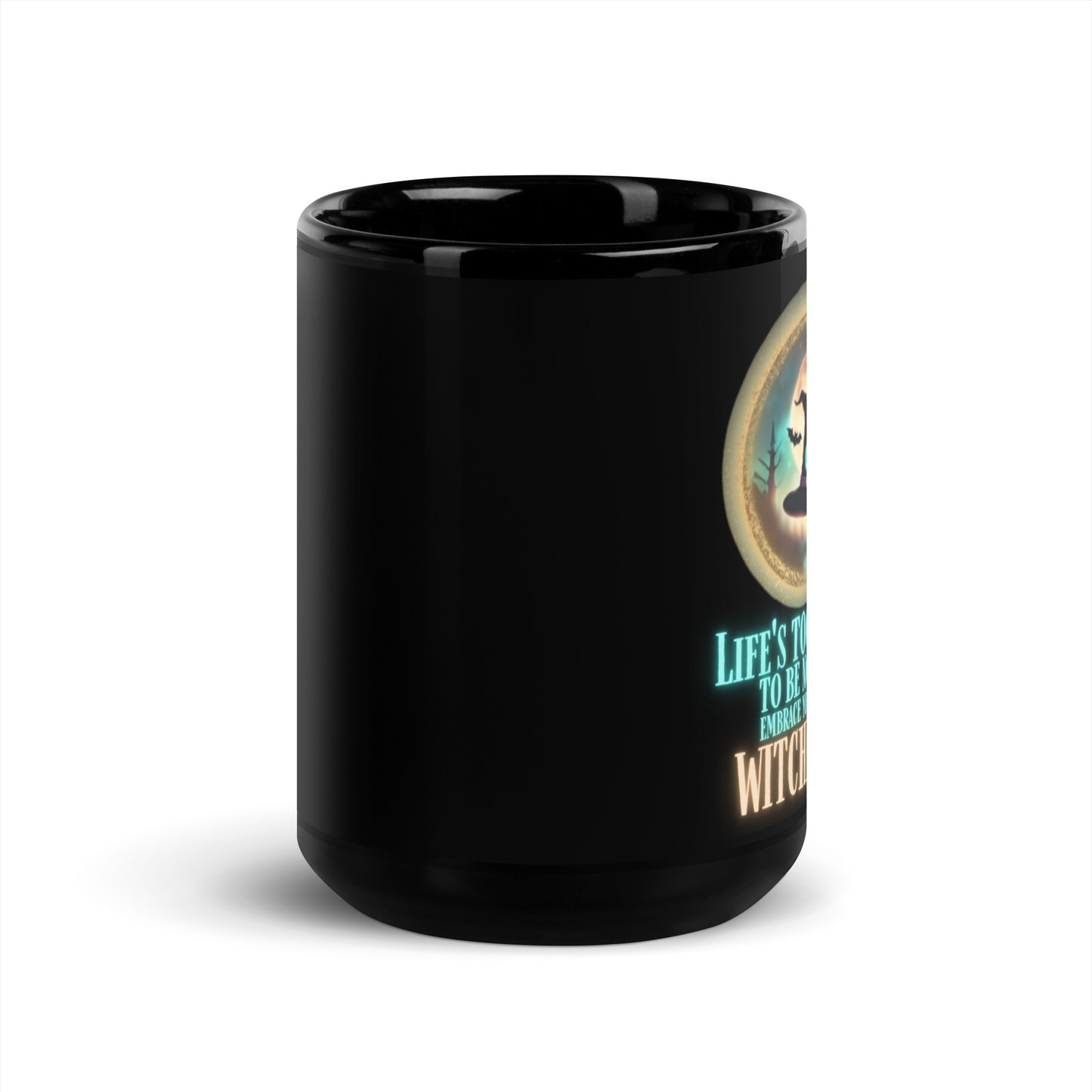 Life’s Too Short To Be Normal Embrace Your Inner Witchiness Black Glossy Mug