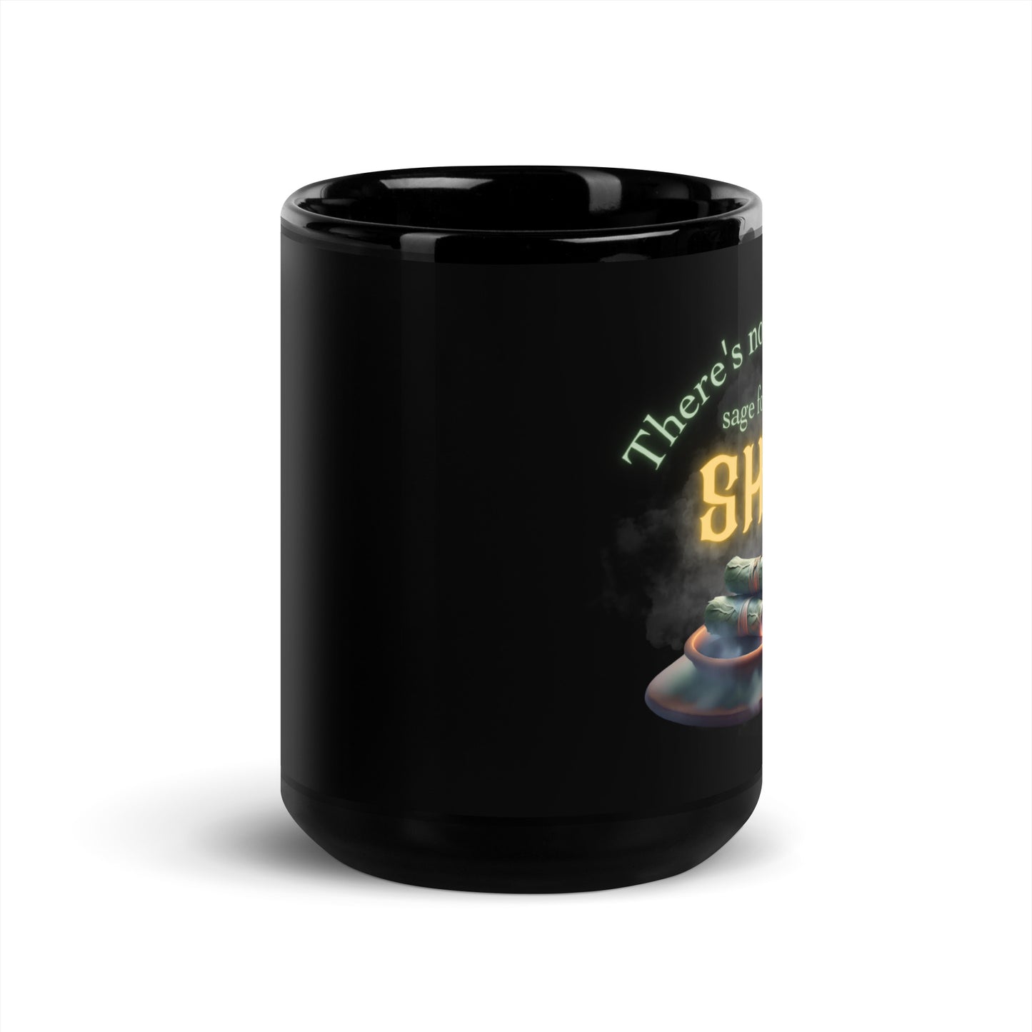 There’s Not Enough Sage For This Shit Black Glossy Mug