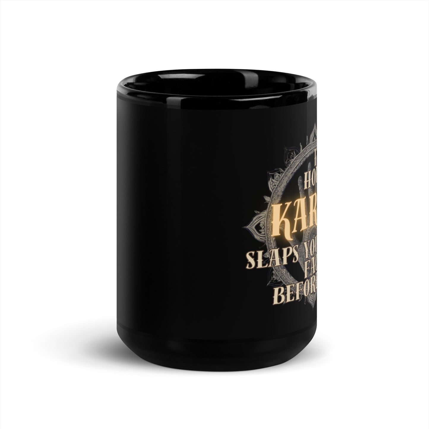I Hope Karma Slaps You In The Face Before I Do Black Glossy Mug
