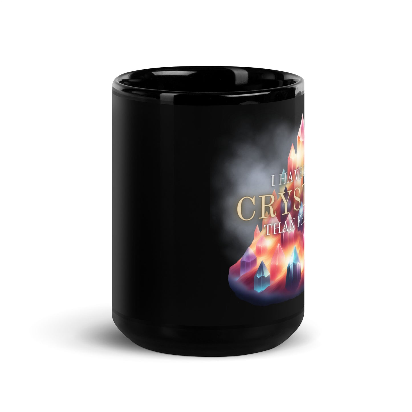 I Have More Crystals Than Friends Black Glossy Mug