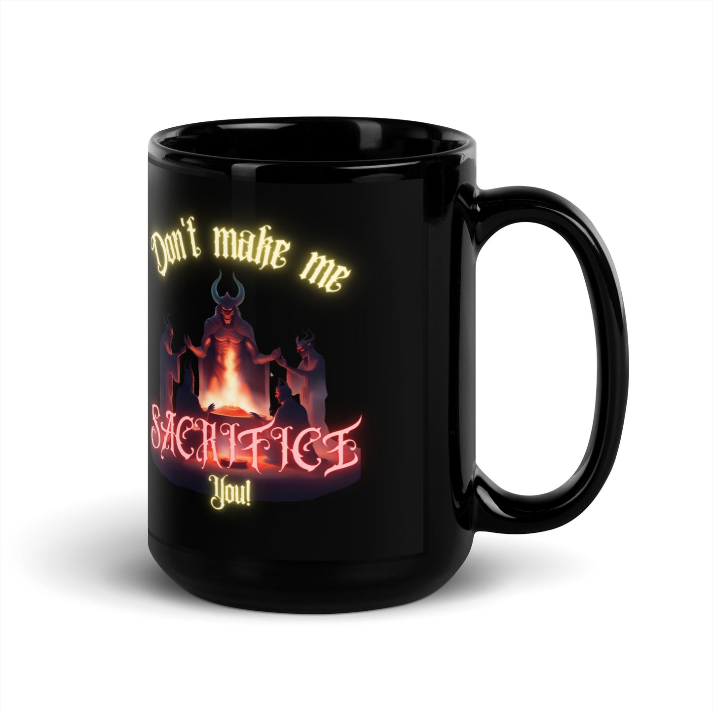 Don't Make Me Sacrifice You Black Glossy Mug