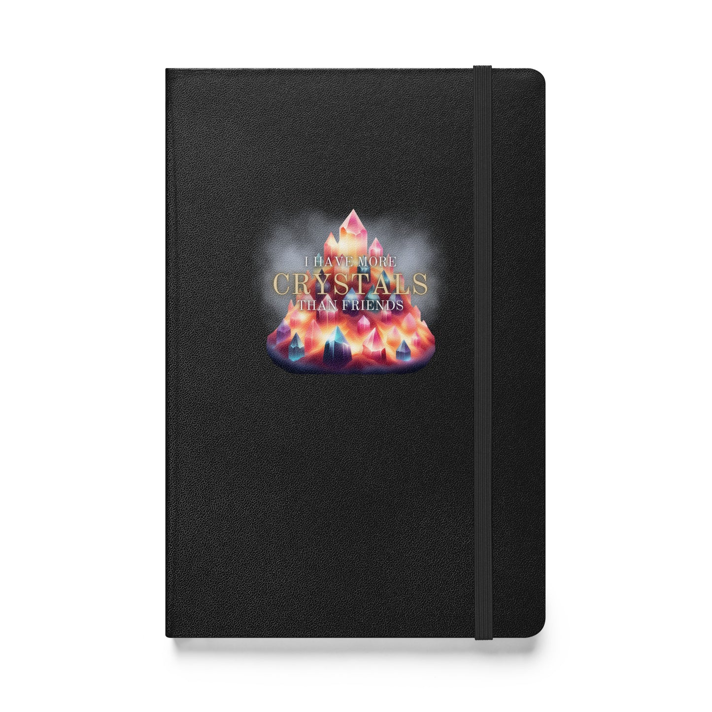 I Have More Crystals Than Friends Hardcover bound notebook