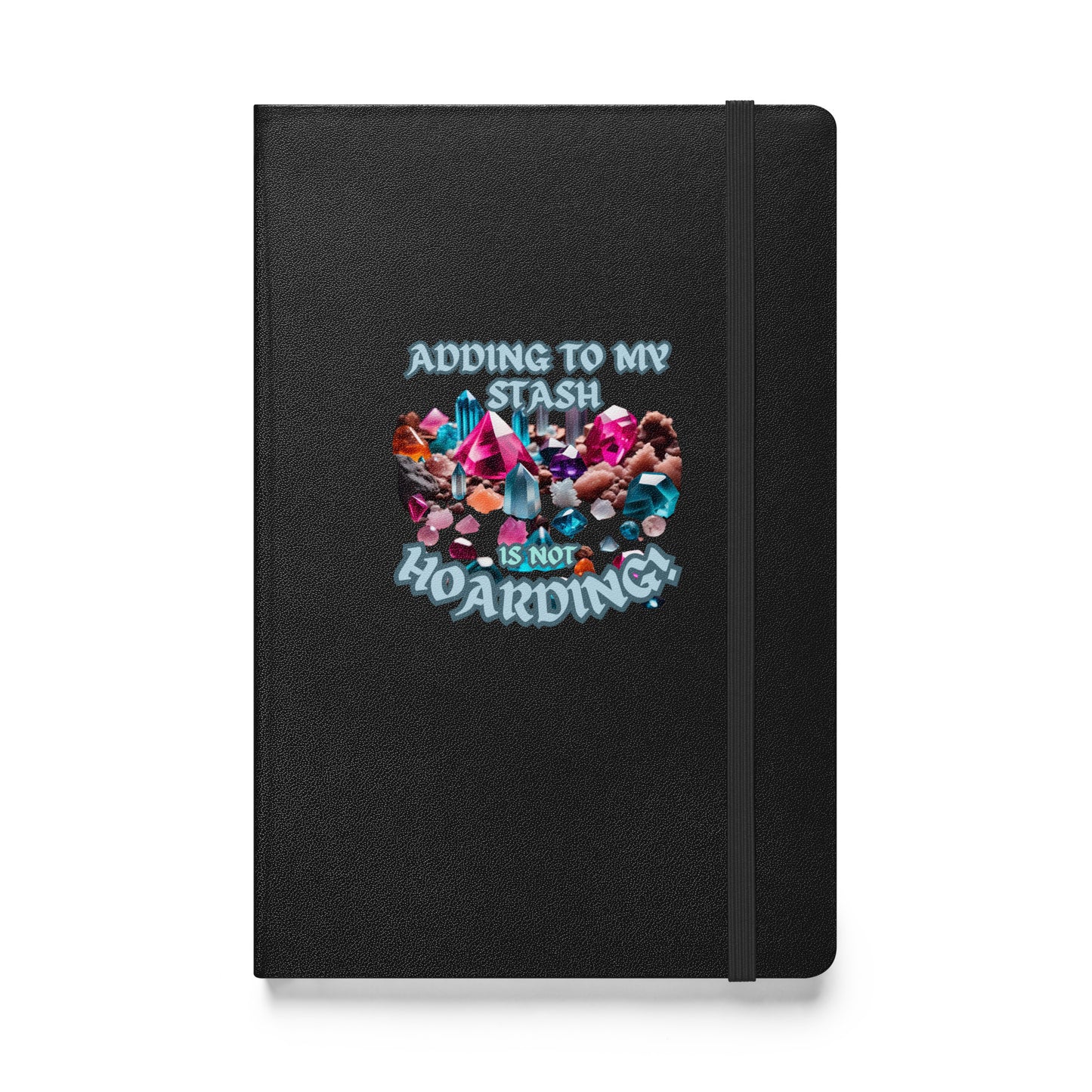 Adding To My Stash Is Not Hoarding Hardcover bound notebook