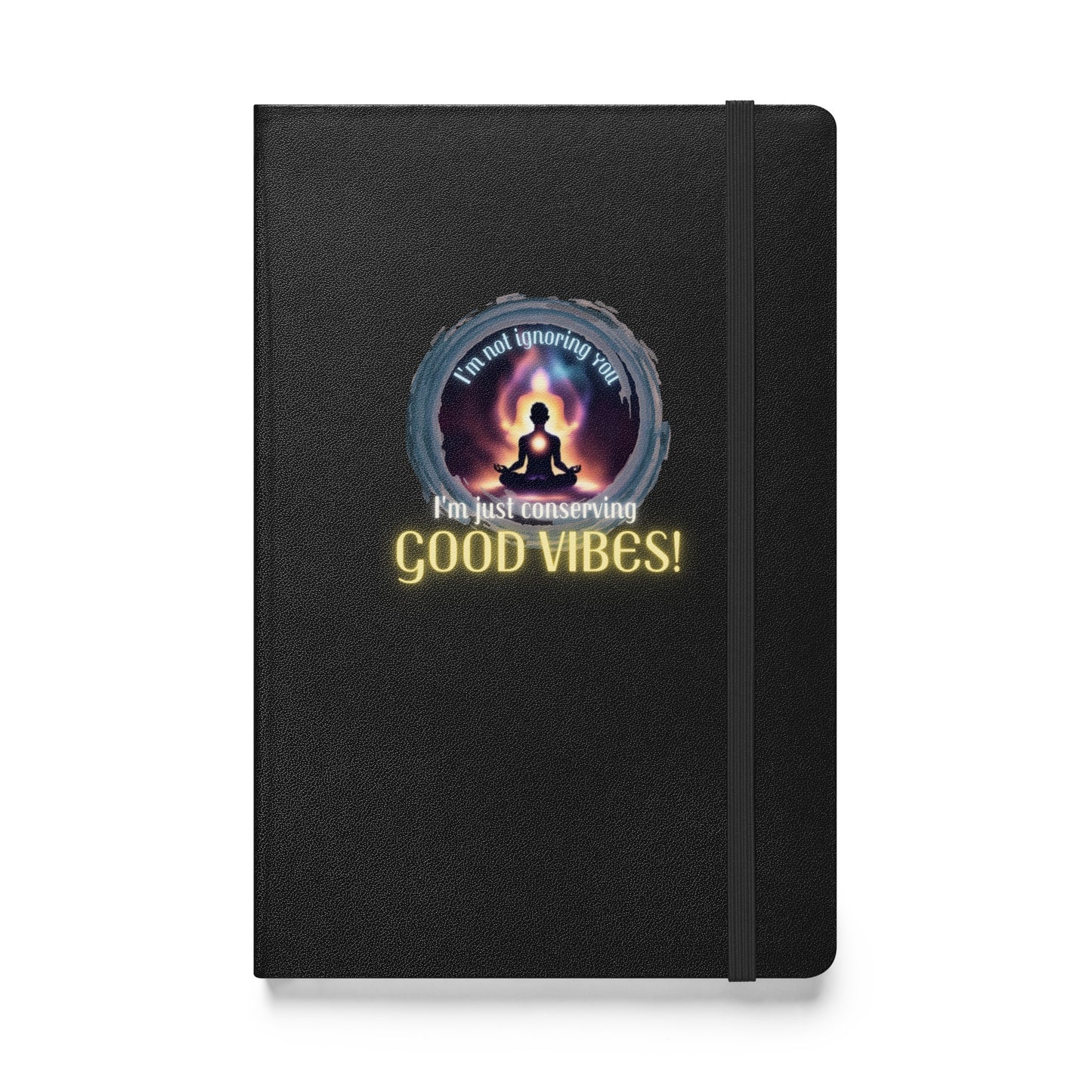 I’m Not Ignoring You I’m Just Conserving Good Vibes Hardcover bound notebook