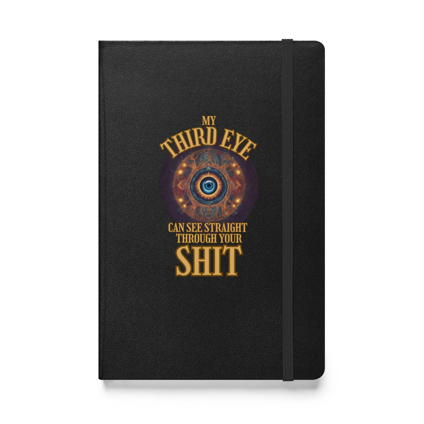 My Third Eye Can See Straight Through Your Shit Hardcover bound notebook