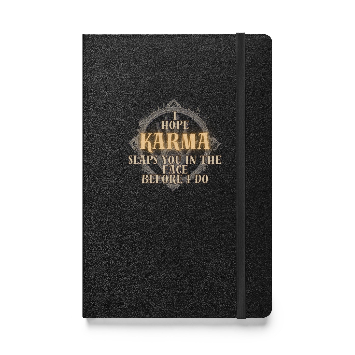 I Hope Karma Slaps You In The Face Before I Do Hardcover bound notebook