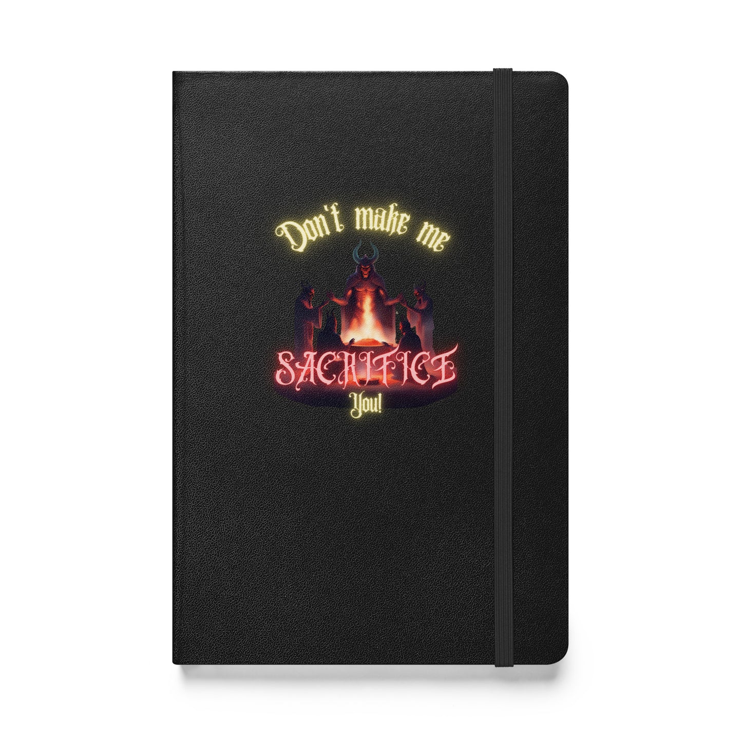 Don’t Make Me Sacrifice You Hardcover bound notebook