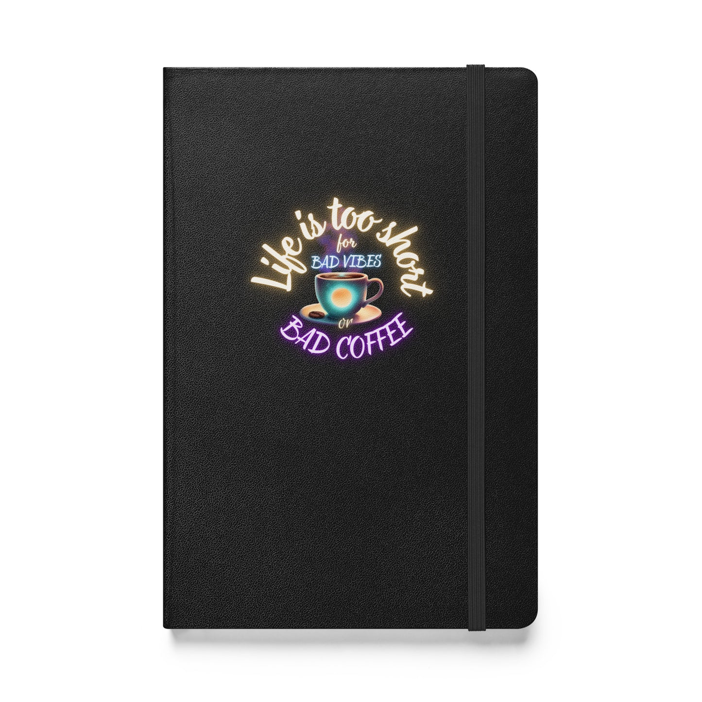Life Is Too Short For Bad Vibes Or Bad Coffee Hardcover bound notebook
