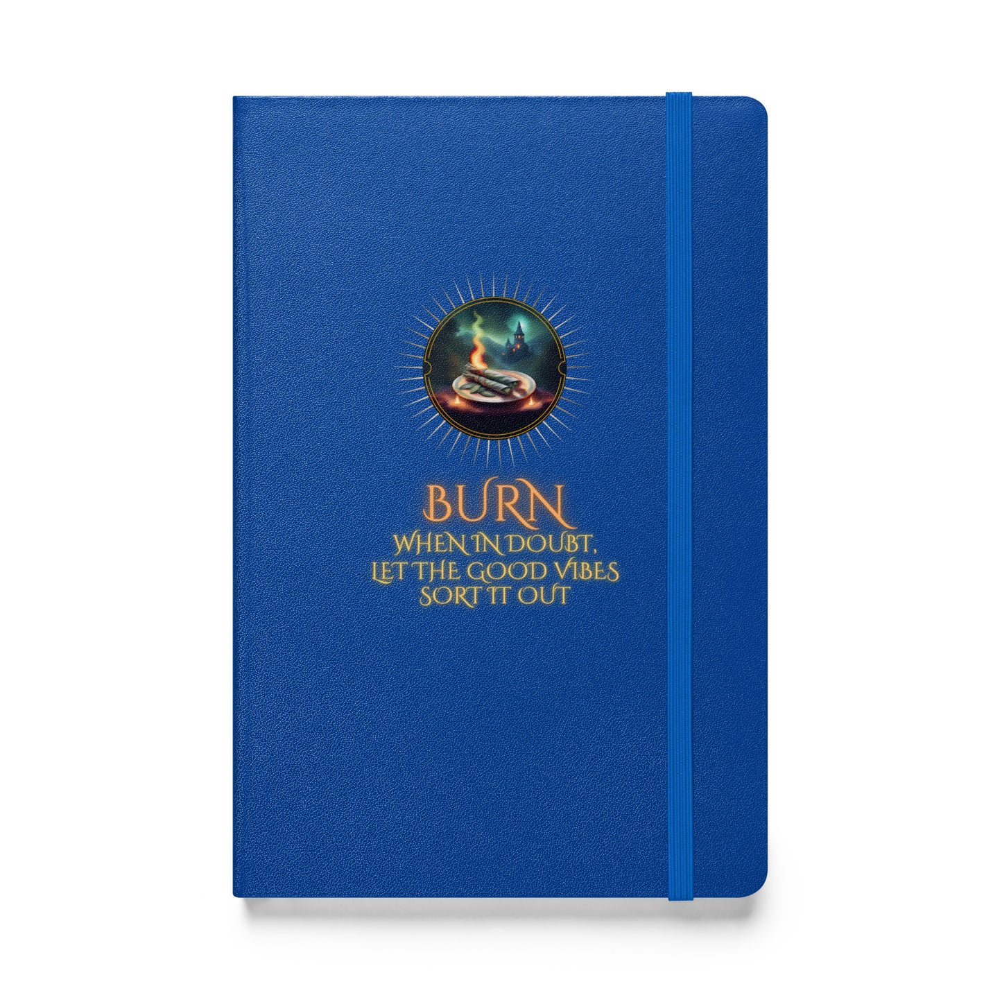 Burn When In Doubt Let The Good Vibes Sort It Out Hardcover bound notebook