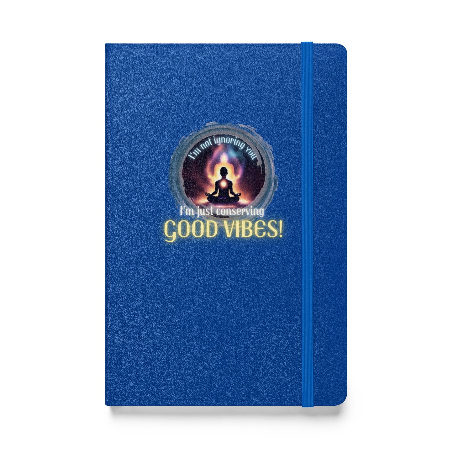 I’m Not Ignoring You I’m Just Conserving Good Vibes Hardcover bound notebook