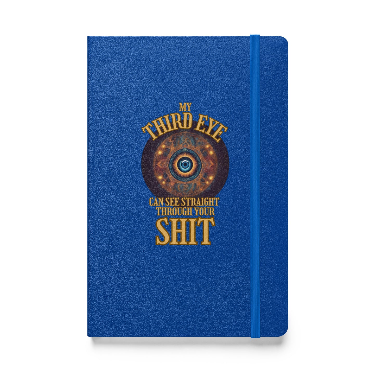 My Third Eye Can See Straight Through Your Shit Hardcover bound notebook