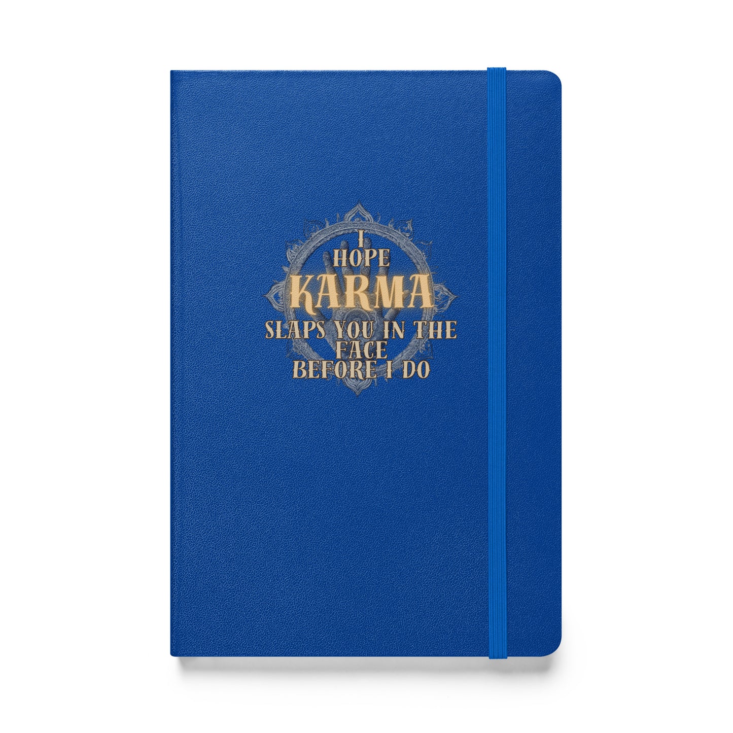 I Hope Karma Slaps You In The Face Before I Do Hardcover bound notebook