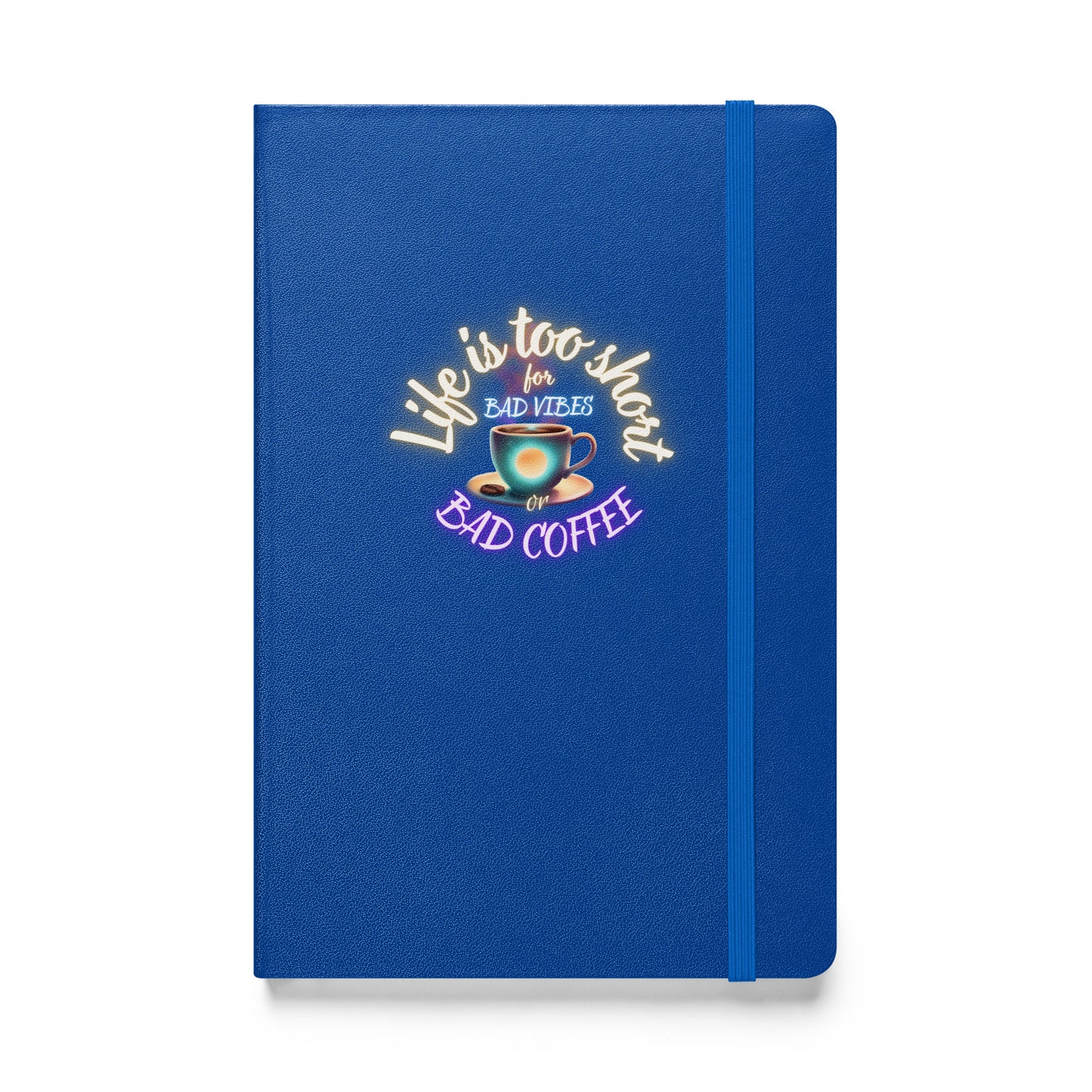 Life Is Too Short For Bad Vibes Or Bad Coffee Hardcover bound notebook