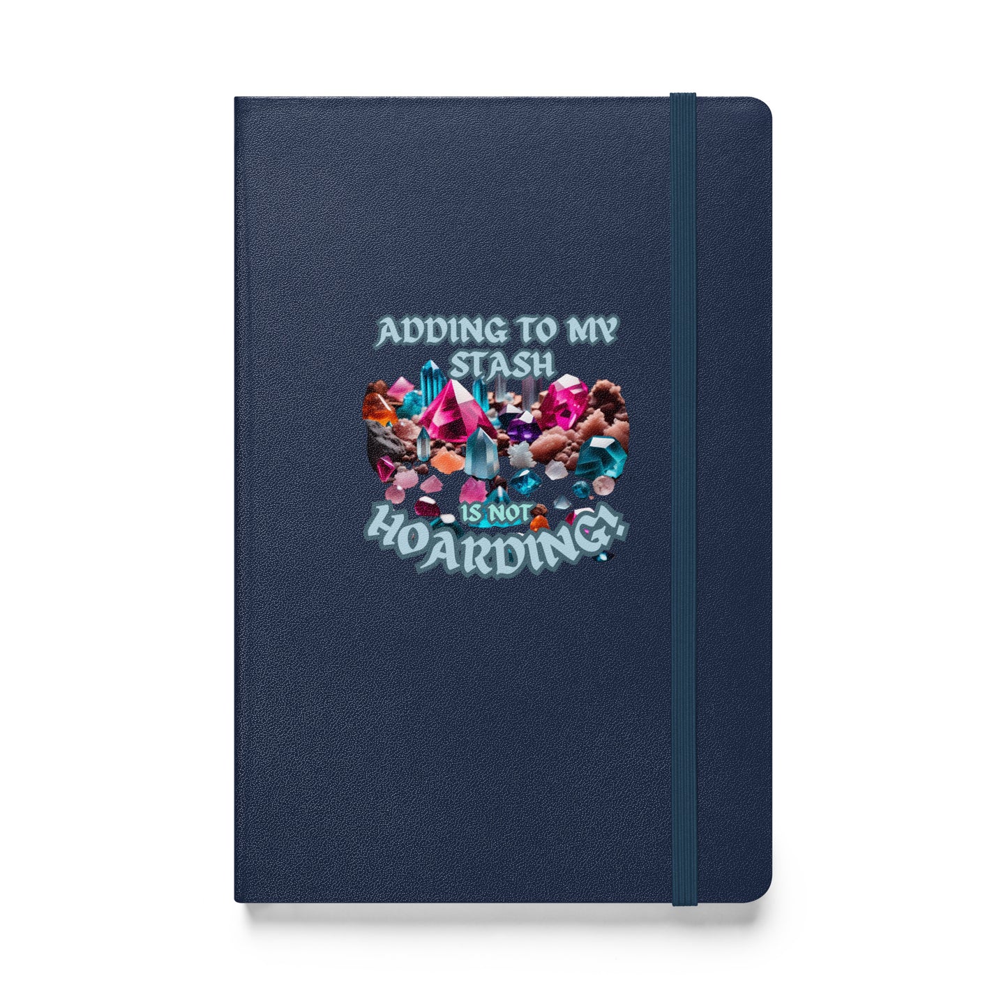 Adding To My Stash Is Not Hoarding Hardcover bound notebook
