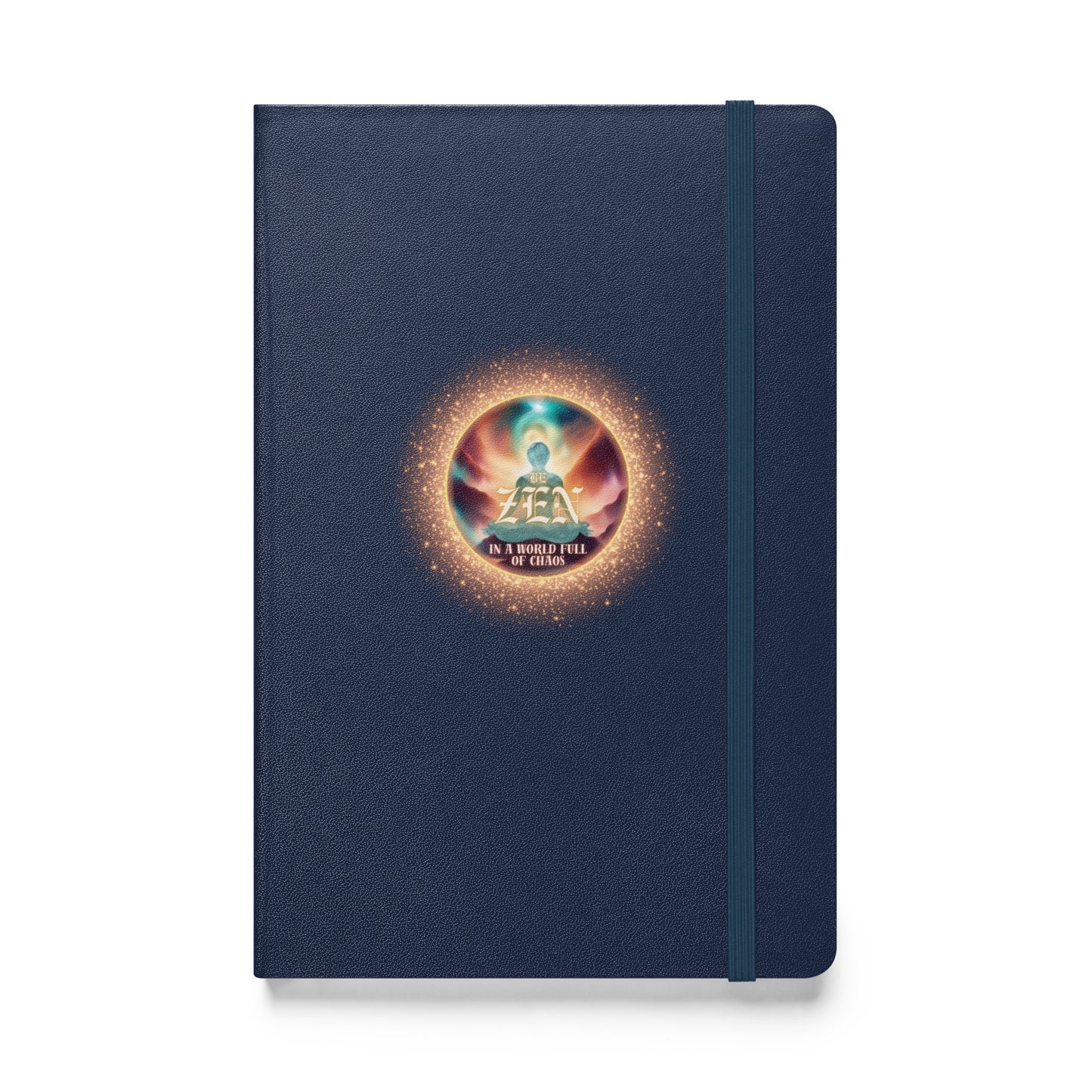 Be Zen In A World Full Of Chaos Hardcover bound notebook
