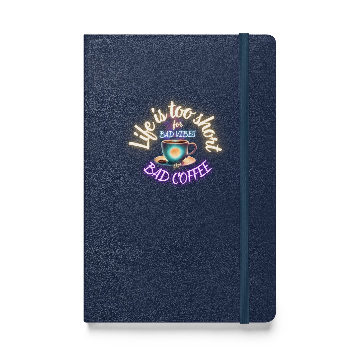 Life Is Too Short For Bad Vibes Or Bad Coffee Hardcover bound notebook