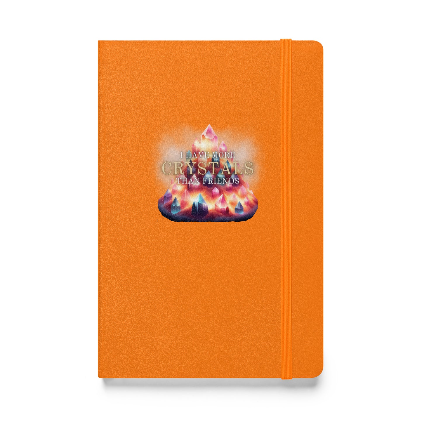 I Have More Crystals Than Friends Hardcover bound notebook