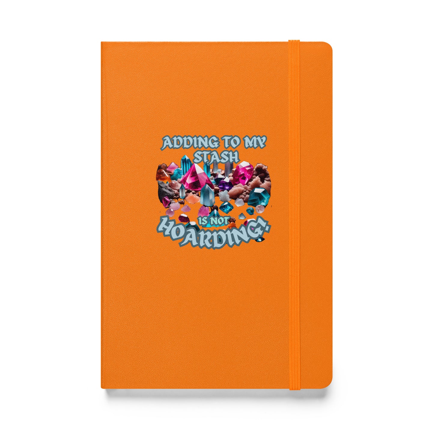 Adding To My Stash Is Not Hoarding Hardcover bound notebook