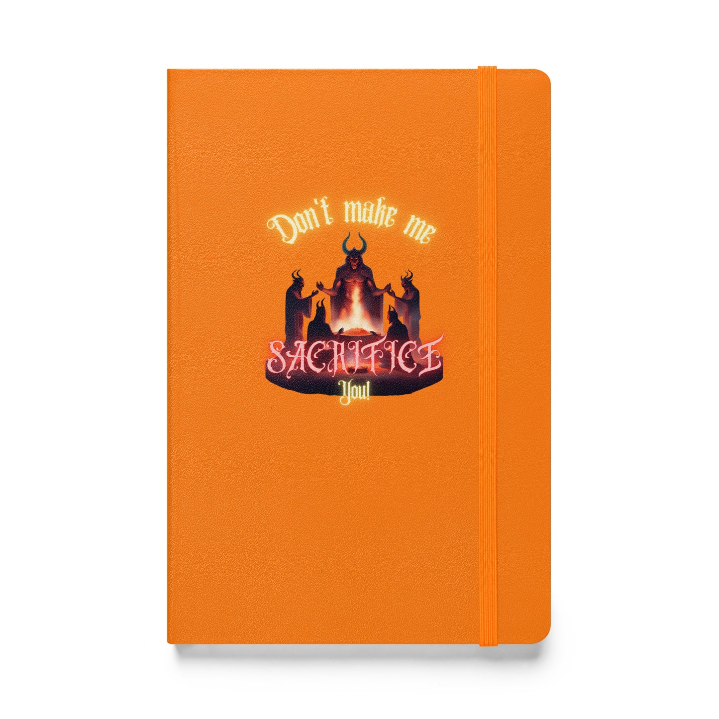 Don’t Make Me Sacrifice You Hardcover bound notebook