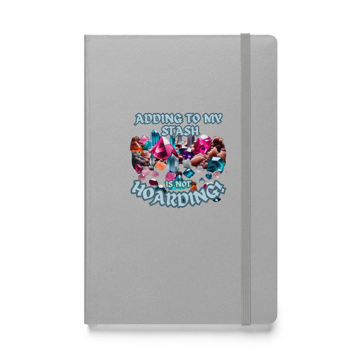 Adding To My Stash Is Not Hoarding Hardcover bound notebook
