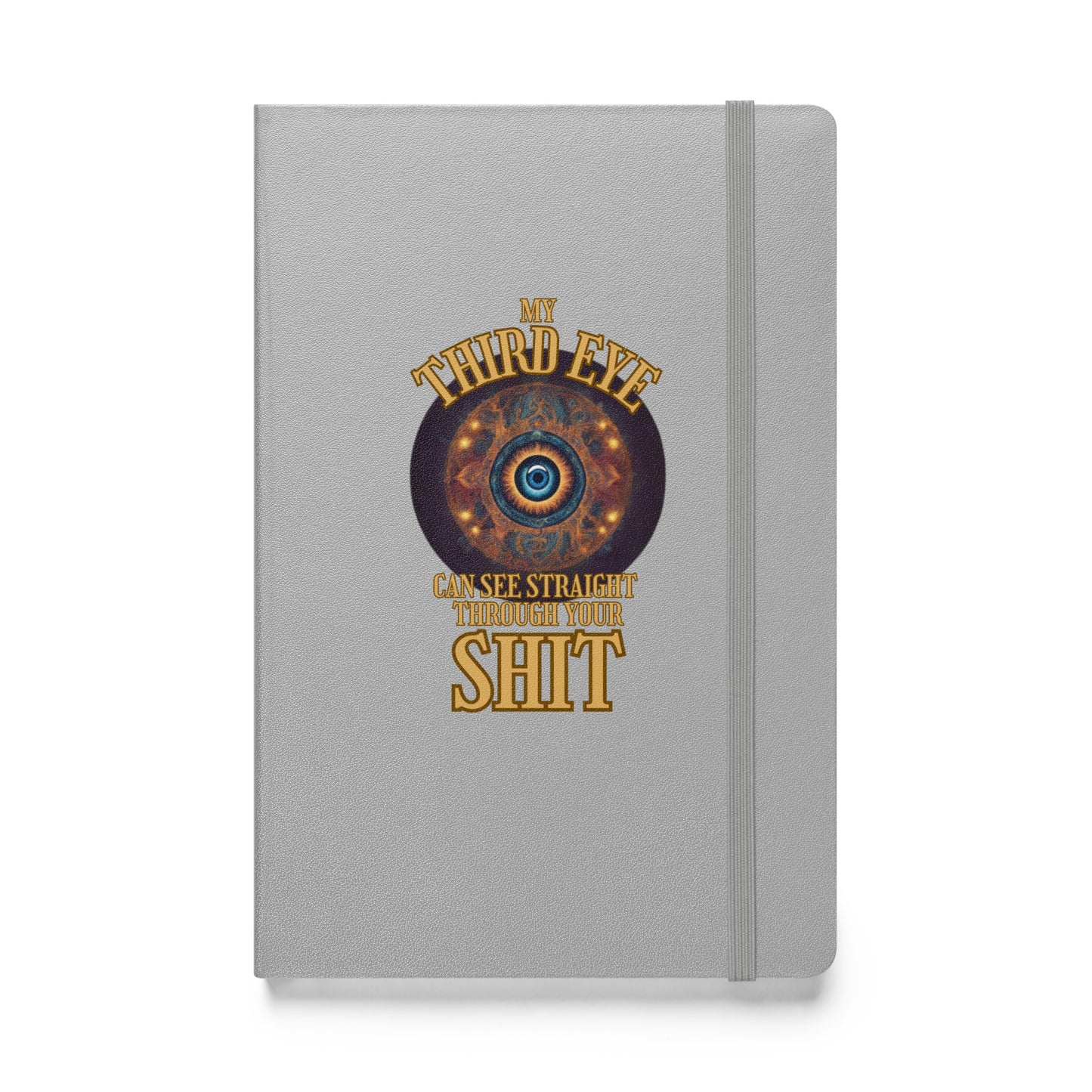 My Third Eye Can See Straight Through Your Shit Hardcover bound notebook