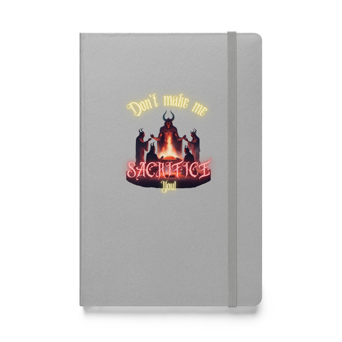 Don’t Make Me Sacrifice You Hardcover bound notebook
