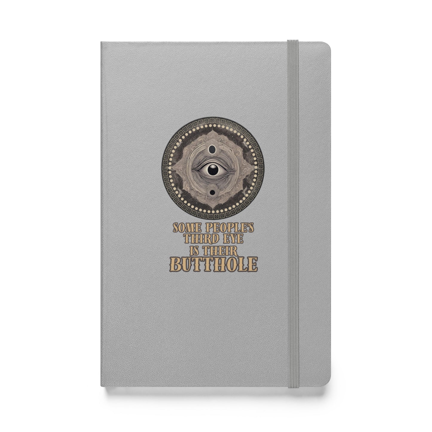 Some People’s Third Eye Is Their Butthole Hardcover bound notebook