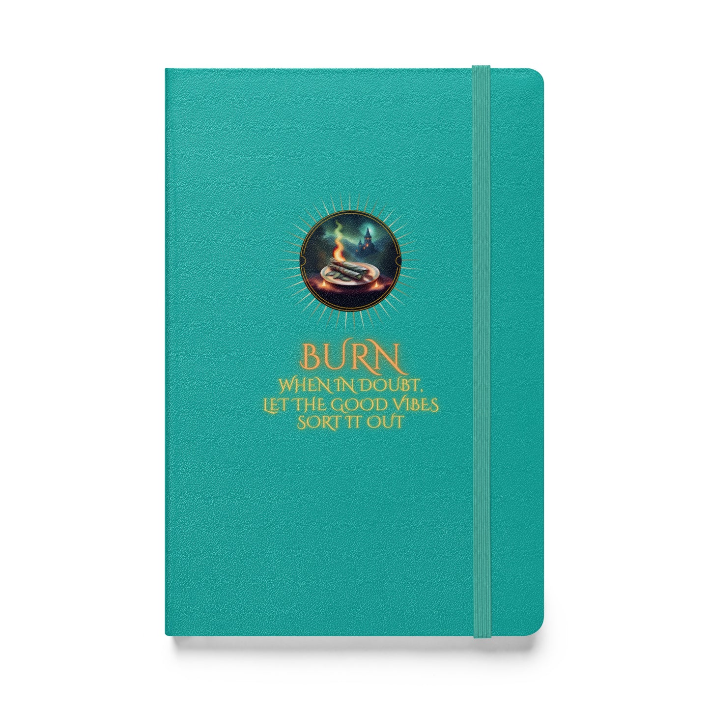 Burn When In Doubt Let The Good Vibes Sort It Out Hardcover bound notebook