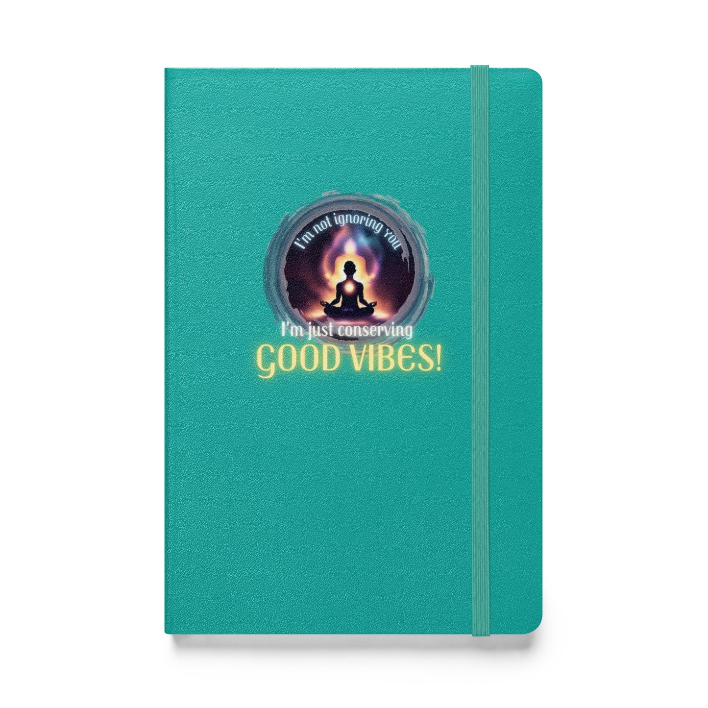 I’m Not Ignoring You I’m Just Conserving Good Vibes Hardcover bound notebook
