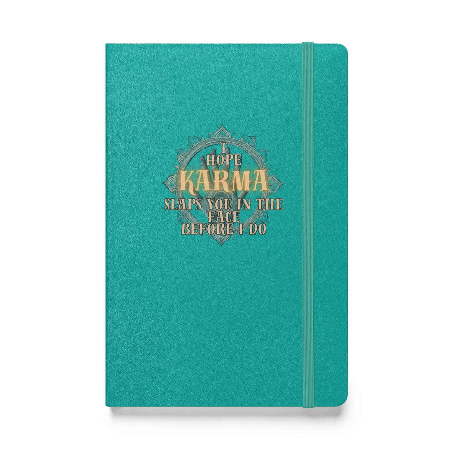 I Hope Karma Slaps You In The Face Before I Do Hardcover bound notebook