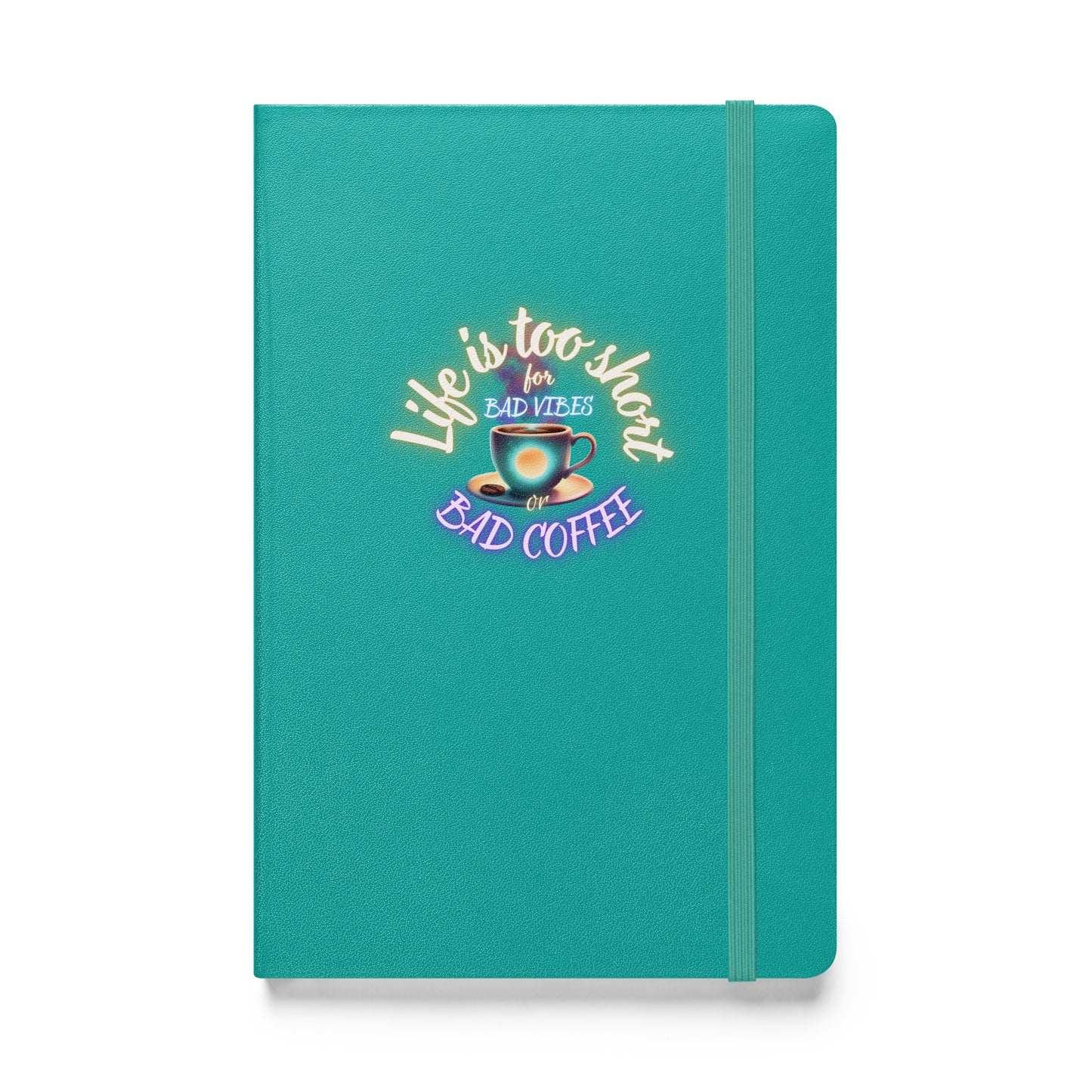 Life Is Too Short For Bad Vibes Or Bad Coffee Hardcover bound notebook