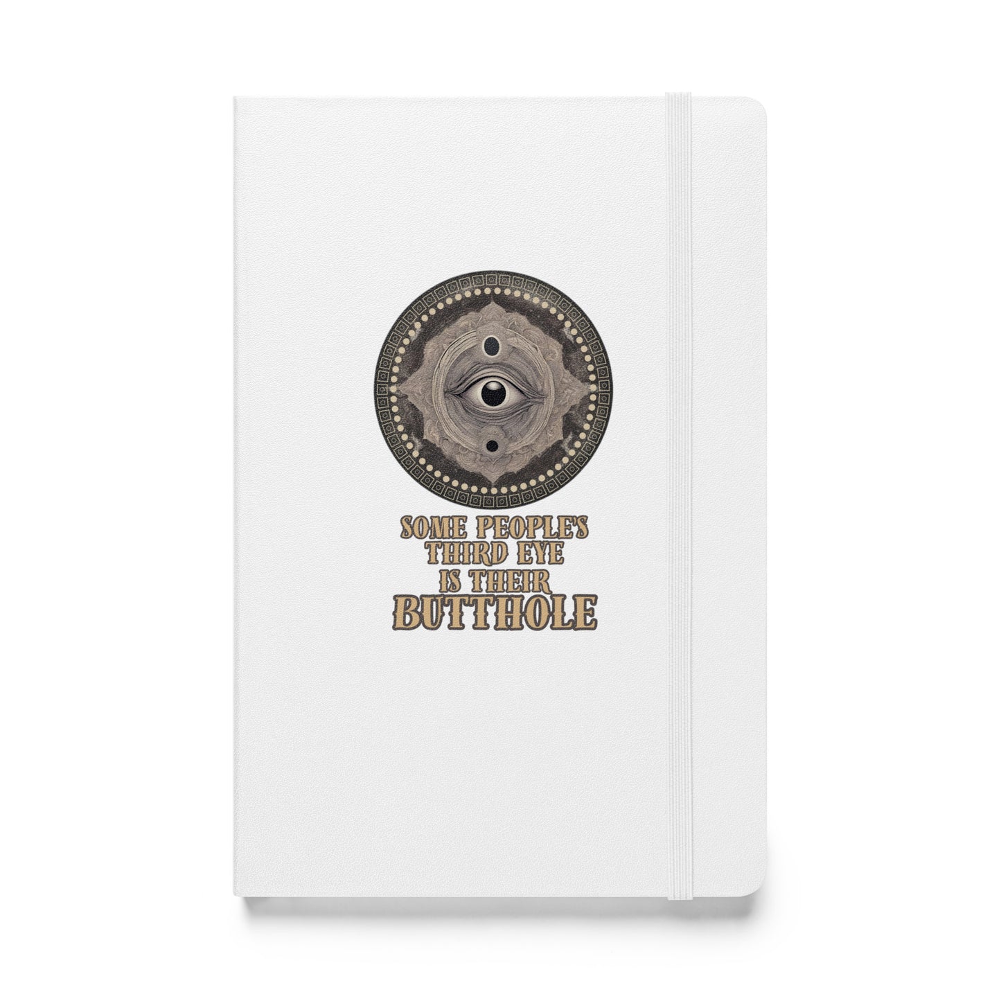 Some People’s Third Eye Is Their Butthole Hardcover bound notebook