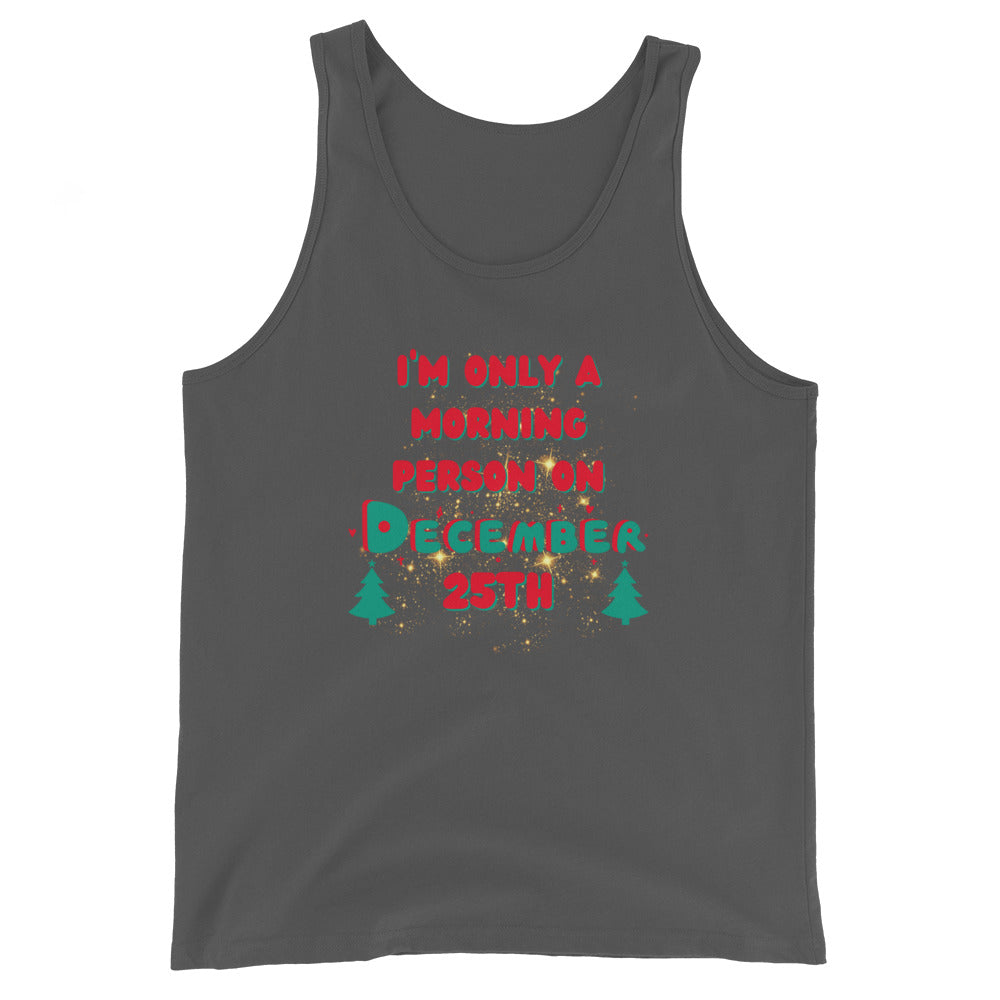 I'm Only A Morning Person On December 25th Tank Top