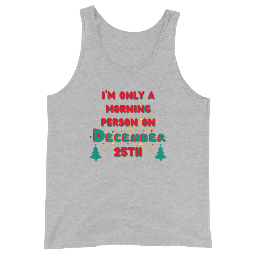 I'm Only A Morning Person On December 25th Tank Top