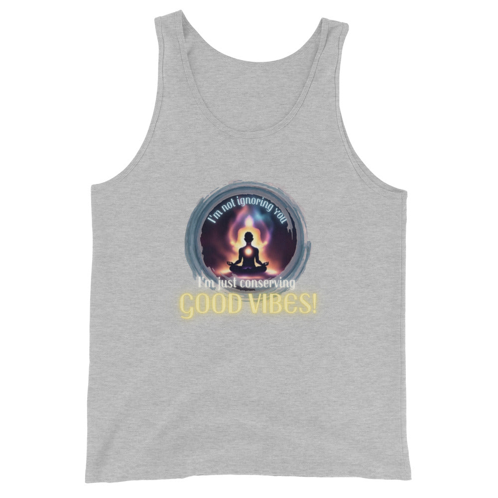 I'm Not Ignoring You I'm Just Conserving Good Vibes Tank Top