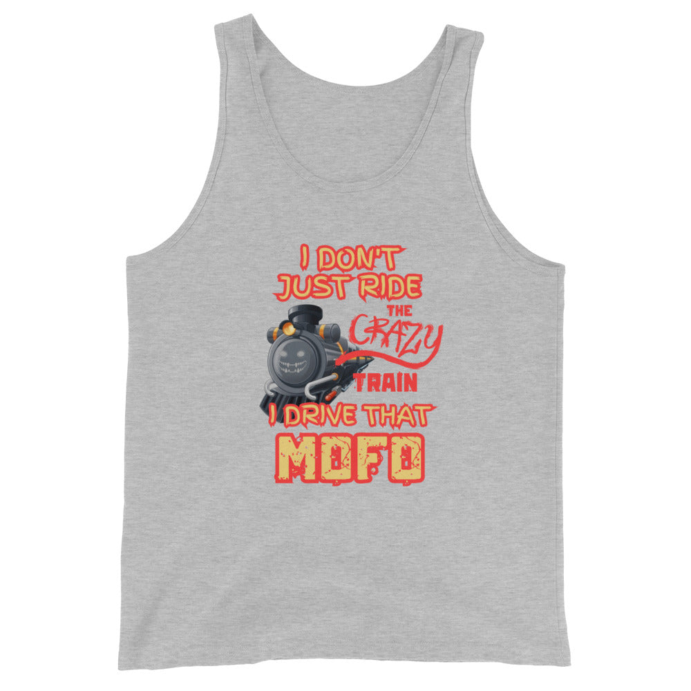 I Don't Just Ride The Crazy Train I Drive That Mofo Tank Top
