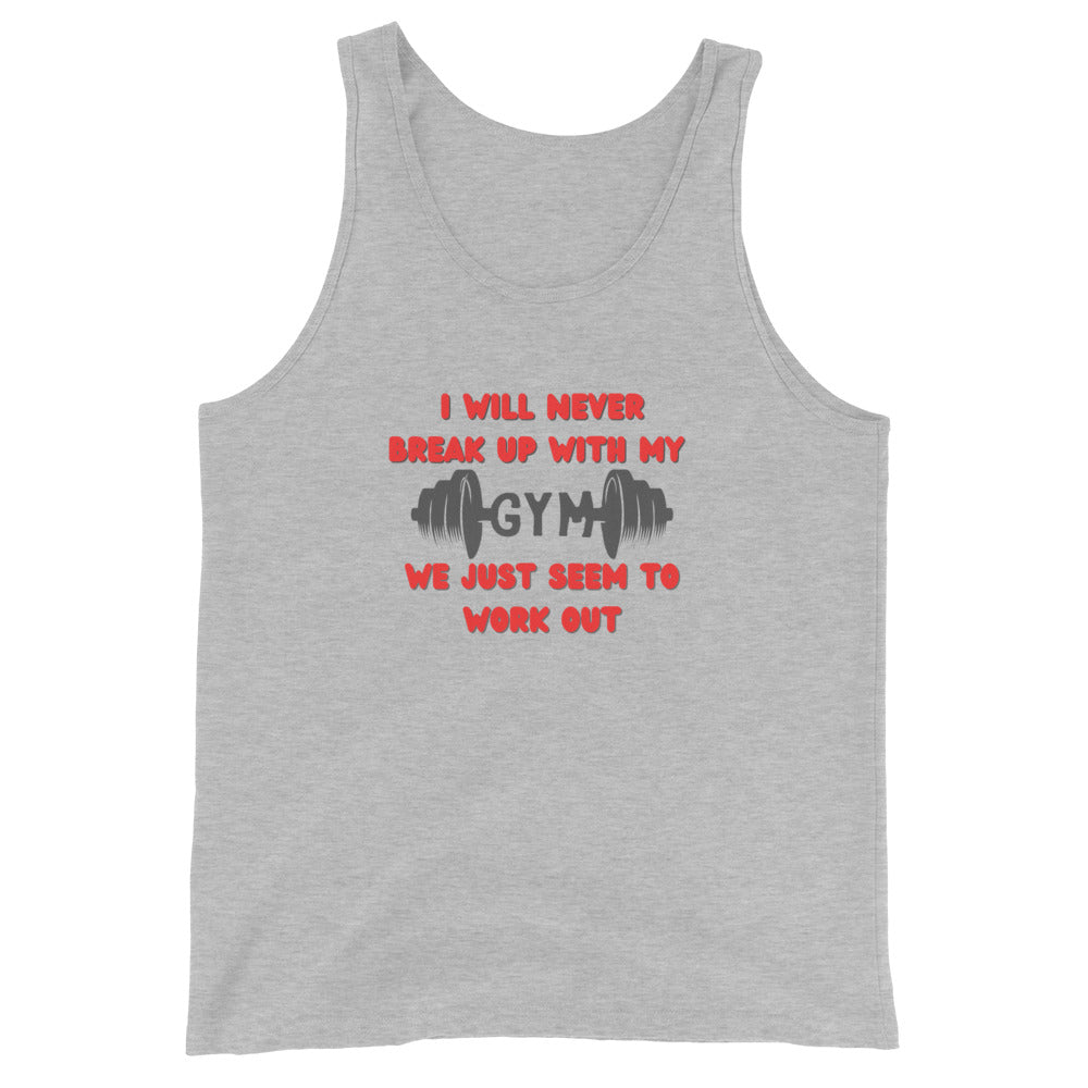 I Will Never Break Up With My Gym We Just Seem To Work Out Tank Top