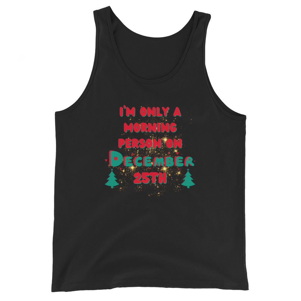 I'm Only A Morning Person On December 25th Tank Top