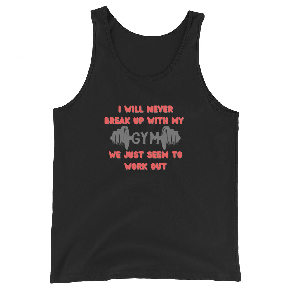 I Will Never Break Up With My Gym We Just Seem To Work Out Tank Top
