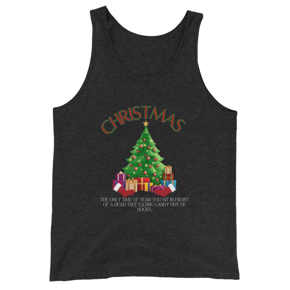 Christmas The Only Time Of Year You Sit In Front Of A Dead Tree Eating Candy Out Of Socks Tank Top