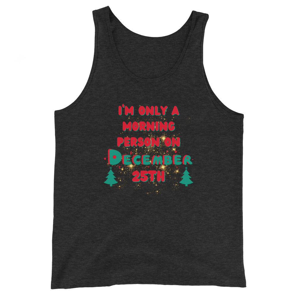 I'm Only A Morning Person On December 25th Tank Top