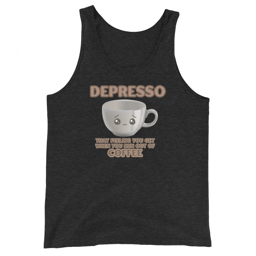Depresso That Feeling You Get When You Run Out Of Coffee Tank